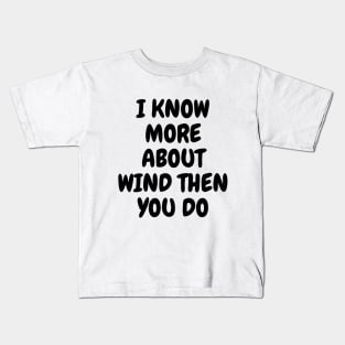 I Know More About Wind Than You Do Kids T-Shirt